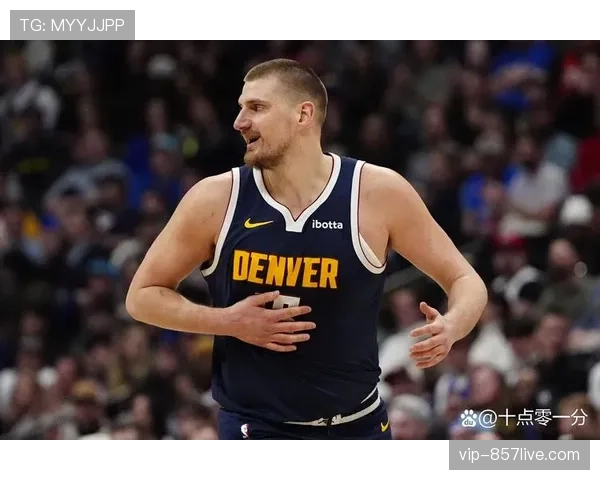 掘金G2内线失守 约基奇虽得25分但护框效率明显下滑